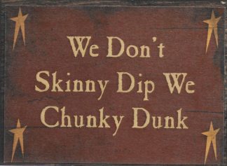 We Don't Skinny Dip We Chunky Dunk