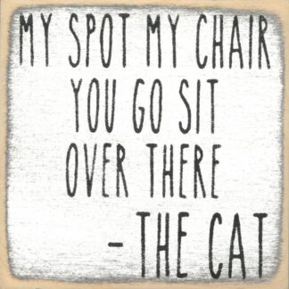 My Spot My Chair. You Go Sit Over There. -THE CAT