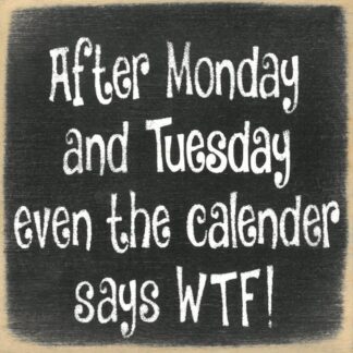 After Monday and Tuesday Even the Calendar Says WTF!