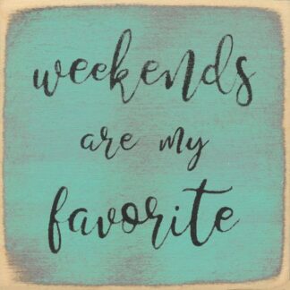 Weekends Are My Favorite.