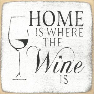 Home Is Where The Wine Is.