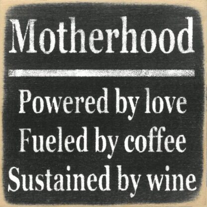 Motherhood-- Powered by Love, Fueled by Coffee, Sustained by Wine