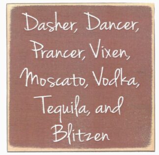 Dasher, Dancer, Prancer, Vixen, Moscato, Vodka, Tequila, and Blitzen.