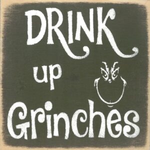 Drink up Grinches.