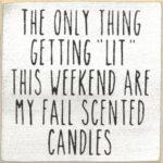 The Only Thing Getting "Lit" This Weekend Are My Fall Scented Candles.
