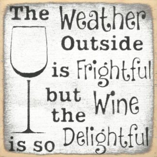 The Weather Outside is Frightful but the Wine is so Delightful.